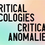 Critical Ecologies | Critical Anomalies