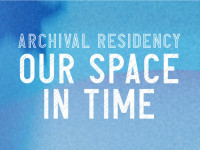 Our Space In Time | Archival Residency
