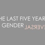 THE LAST FIVE YEARS: A GENDER REVERSAL | by Ethel Yap