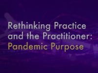 Online Course: “Rethinking Practice and the Practitioner: Pandemic Purpose”