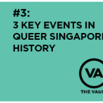3 Key Events in Singapore Queer History