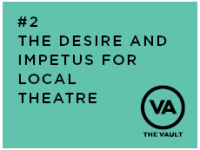 #2 – The desire and impetus for local theatre