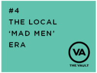 #4 – The local ‘Mad Men’ era